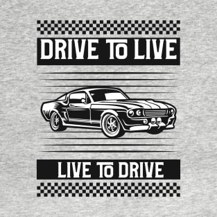 Drive to live, live to drive cars T-Shirt